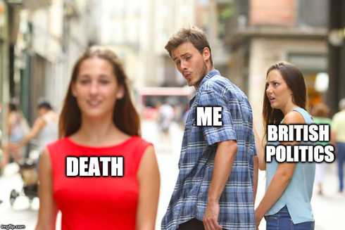 The distracted boyfriend meme, with ME looking round wistfully at DEATH, and BRITISH POLITICS looking annoyed.