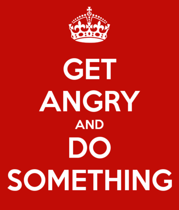 The “keep calm and carry on” poster, but instead it’s “get angry and do something”