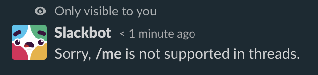 A slackbot message saying "Sorry, /me is not supported in threads."
