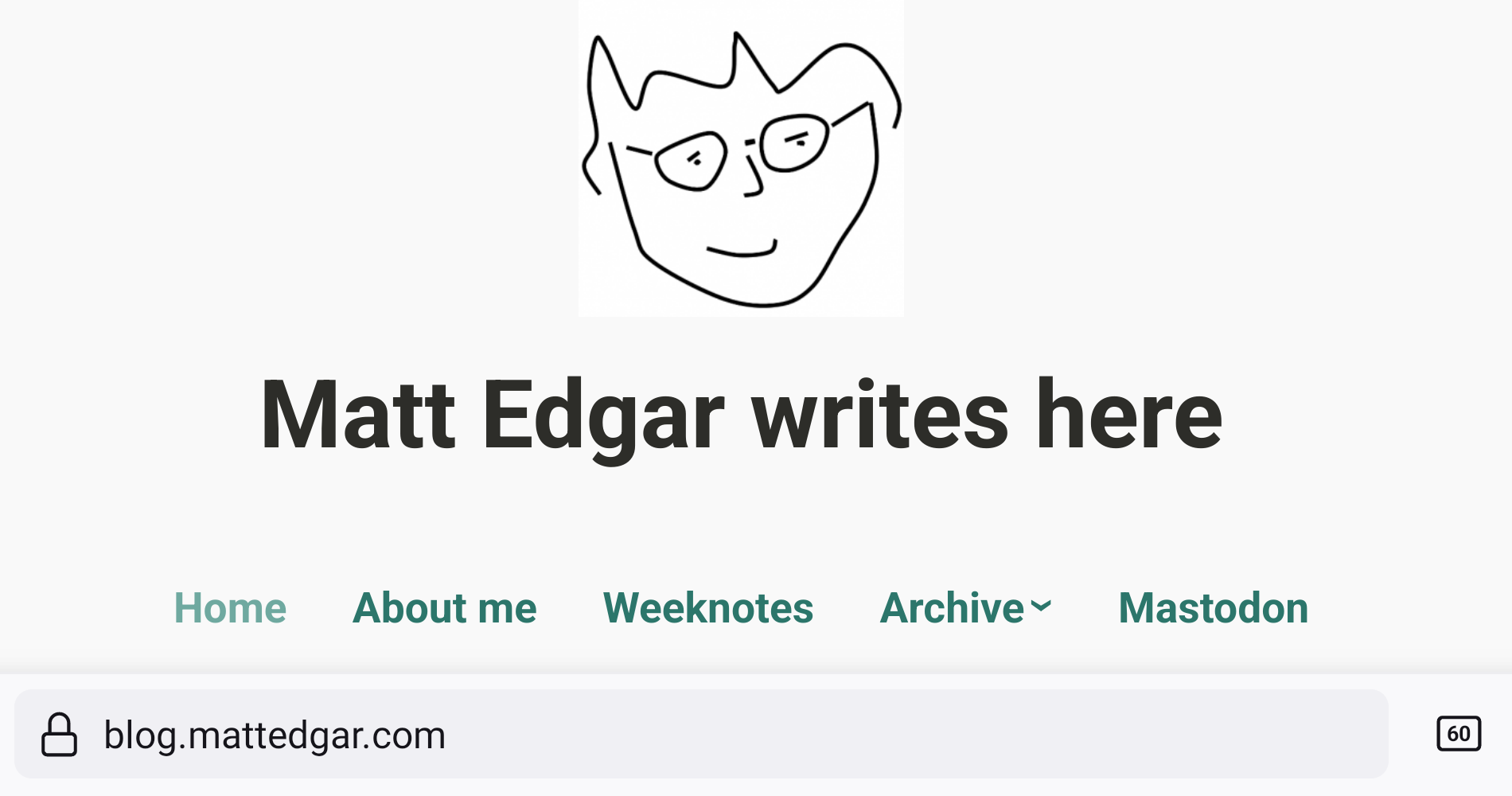 Screenshot of my personal blog hosted on Wordpress.com with a custom domain

Matt Edgar writes here

Home
About me
Weeknotes
Archive
Mastodon

URL bar shows blog.mattedgar.com
