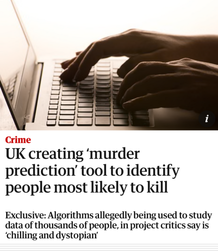 Screenshot of a headline from The Guardian website. The headline says: “UK creating ‘murder prediction’ tool to identify people most likely to kill.”